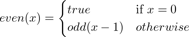 even(x) = true if x = 0, odd(x-1) otherwise